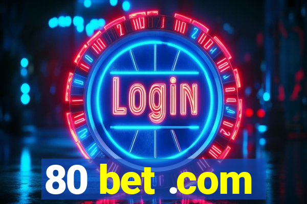 80 bet .com